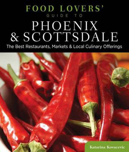 Cover image for Food Lovers' Guide to (R) Phoenix & Scottsdale: The Best Restaurants, Markets & Local Culinary Offerings