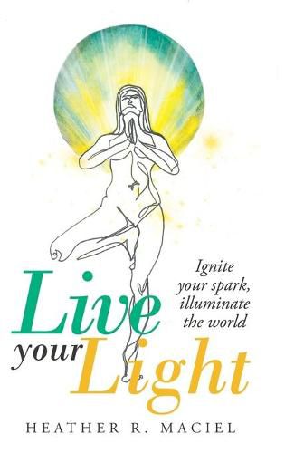 Cover image for Live Your Light: Ignite Your Spark, Illuminate the World