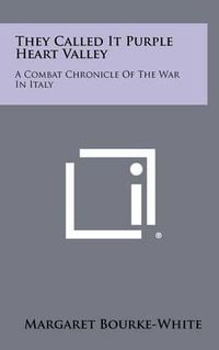 Cover image for They Called It Purple Heart Valley: A Combat Chronicle of the War in Italy