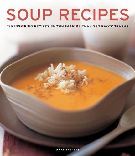 Cover image for Soup Recipes: 135 inspiring recipes shown in more than 230 photographs