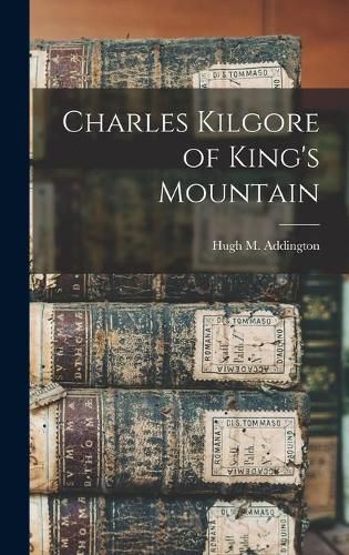 Charles Kilgore of King's Mountain