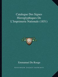 Cover image for Catalogue Des Signes Hieroglyphiques de L'Imprimerie Nationale (1851)