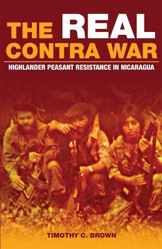 Cover image for The Real Contra War: Highlander Peasant Resistance in Nicaragua