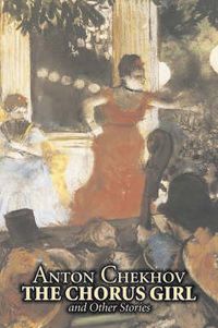 Cover image for The Chorus Girl and Other Stories by Anton Chekhov, Fiction, Short Stories, Classics, Literary