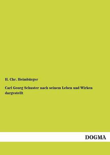 Cover image for Carl Georg Schuster Nach Seinem Leben Und Wirken Dargestellt