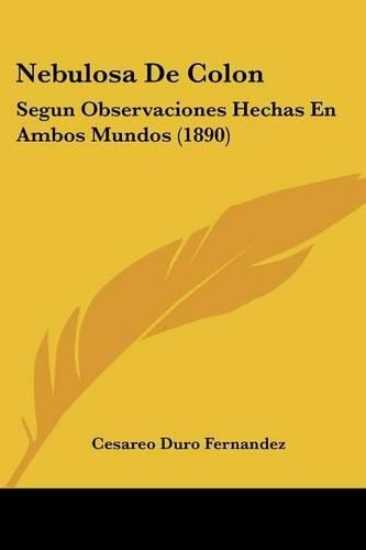 Cover image for Nebulosa de Colon: Segun Observaciones Hechas En Ambos Mundos (1890)