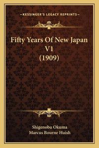 Cover image for Fifty Years of New Japan V1 (1909) Fifty Years of New Japan V1 (1909)