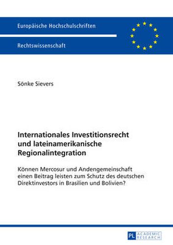 Cover image for Internationales Investitionsrecht Und Lateinamerikanische Regionalintegration: Koennen Mercosur Und Andengemeinschaft Einen Beitrag Leisten Zum Schutz Des Deutschen Direktinvestors in Brasilien Und Bolivien?