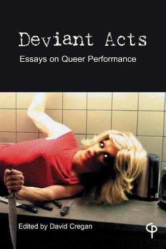 Deviant Acts: Essays on Queer Performance