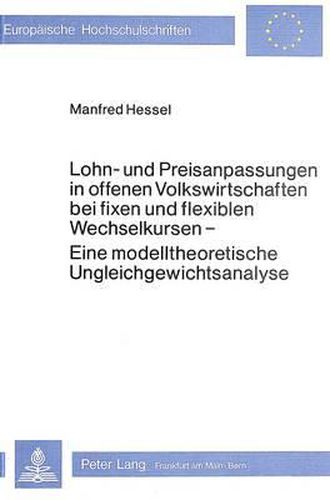 Cover image for Lohn- Und Preisanpassungen in Offenen Volkswirtschaften Bei Fixen Und Flexiblen Wechselkursen: Eine Modelltheoretische Ungleichgewichtsanalyse