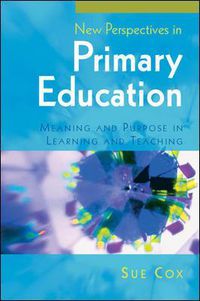 Cover image for New Perspectives in Primary Education: Meaning and Purpose in Learning and Teaching