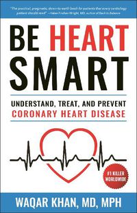 Cover image for Be Heart Smart: Understand, Treat and Prevent Coronary Heart Disease (CHD)