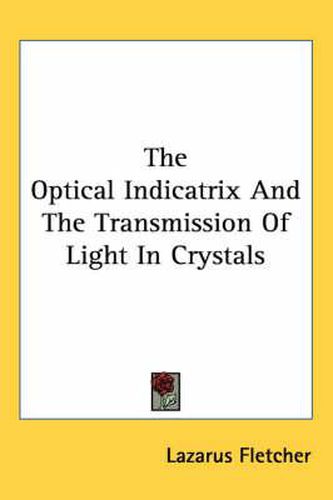 Cover image for The Optical Indicatrix and the Transmission of Light in Crystals