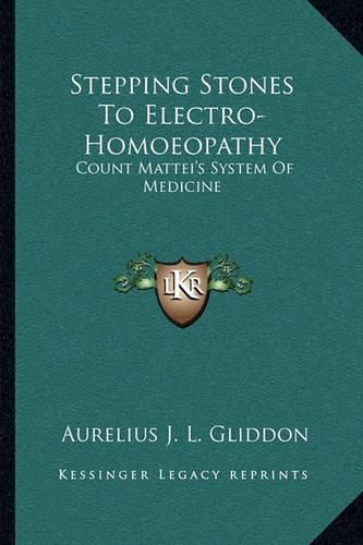 Cover image for Stepping Stones to Electro-Homoeopathy: Count Mattei's System of Medicine