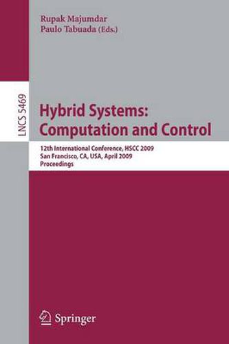 Cover image for Hybrid Systems: Computation and Control: 12th International Conference, HSCC 2009, San Francisco, CA, USA, April 13-15, 2009, Proceedings