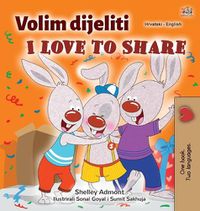 Cover image for I Love to Share (Croatian English Bilingual Children's Book)