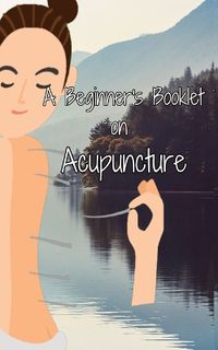 Cover image for A Beginner's Booklet on Acupuncture