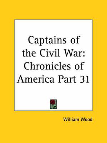 Cover image for Chronicles of America Vol. 31: Captains of the Civil War (1921)