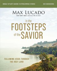 Cover image for In the Footsteps of the Savior Bible Study Guide plus Streaming Video: Following Jesus Through the Holy Land