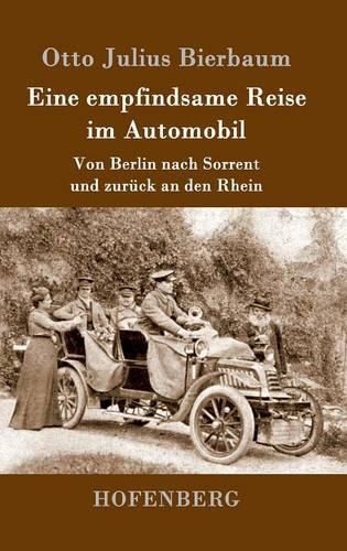 Eine empfindsame Reise im Automobil: Von Berlin nach Sorrent und zuruck an den Rhein