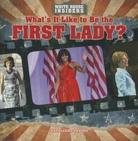 Cover image for What's It Like to Be the First Lady?