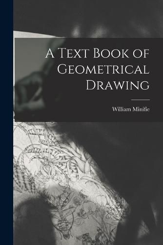 Cover image for A Text Book of Geometrical Drawing