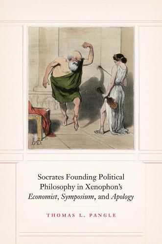 Socrates Founding Political Philosophy in Xenophon's  economist ,  symposium , and  apology