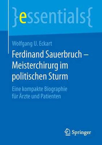 Cover image for Ferdinand Sauerbruch - Meisterchirurg im politischen Sturm: Eine kompakte Biographie fur AErzte und Patienten