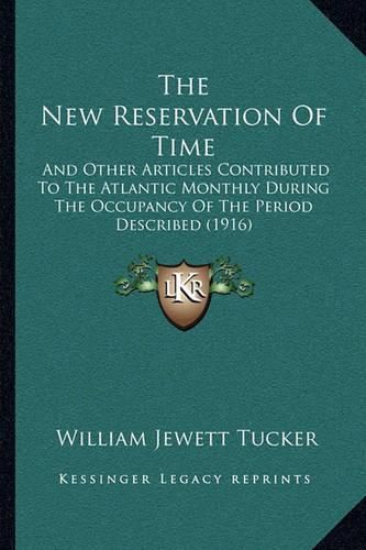 The New Reservation of Time: And Other Articles Contributed to the Atlantic Monthly During the Occupancy of the Period Described (1916)