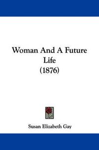 Cover image for Woman and a Future Life (1876)