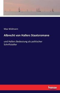 Cover image for Albrecht von Hallers Staatsromane: und Hallers Bedeutung als politischer Schriftsteller