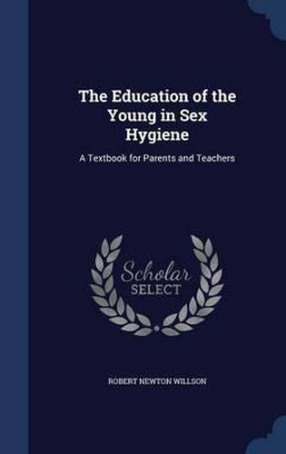 The Education of the Young in Sex Hygiene: A Textbook for Parents and Teachers