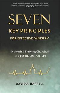 Cover image for Seven Key Principles for Effective Ministry: Nurturing Thriving Churches in a Postmodern Culture