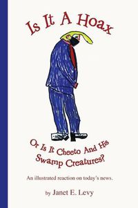 Cover image for Is It A Hoax Or Is It Cheeto And His Swamp Creatures?: An illustrated reaction on today's news.