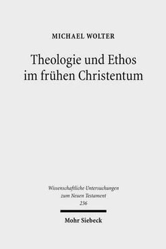 Cover image for Theologie und Ethos im fruhen Christentum: Studien zu Jesus, Paulus und Lukas