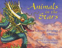 Cover image for Animals in the Stars: Chinese Astrology for Kids
