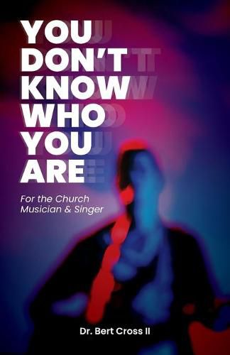 Cover image for You Don't Know Who You Are: For the Church Musician & Singer