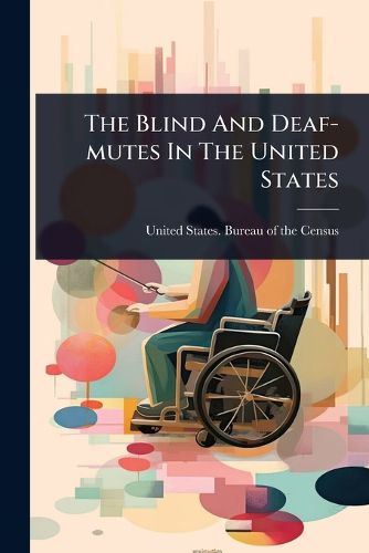 Cover image for The Blind And Deaf-mutes In The United States