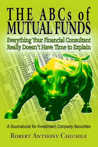 Cover image for The ABCs of MUTUAL FUNDS: Everything Your Financial Consultant Really Doesn't Have Time to Explain