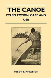 Cover image for The Canoe - Its Selection, Care and Use