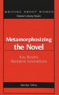 Cover image for Metamorphosizing the Novel: Kay Boyle's Narrative Innovations