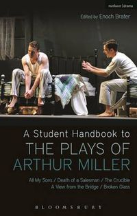 Cover image for A Student Handbook to the Plays of Arthur Miller: All My Sons, Death of a Salesman, The Crucible, A View from the Bridge, Broken Glass