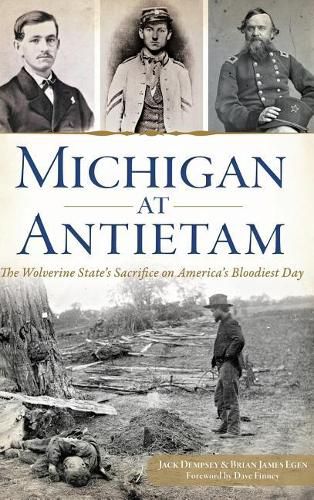 Michigan at Antietam: The Wolverine State S Sacrifice on America S Bloodiest Day