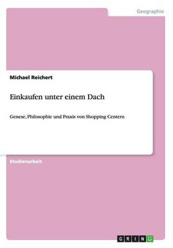 Cover image for Einkaufen unter einem Dach: Genese, Philosophie und Praxis von Shopping Centern