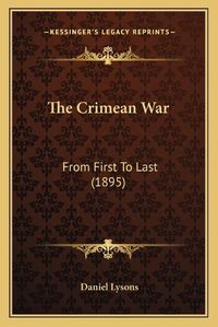 Cover image for The Crimean War: From First to Last (1895)