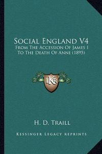 Cover image for Social England V4: From the Accession of James I to the Death of Anne (1895)