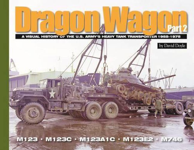 Dragon Wagon, Part 2: A Visual History of the U.S. Army's Heavy Tank Transporter 1955-1975