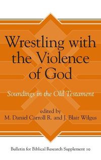 Cover image for Wrestling with the Violence of God: Soundings in the Old Testament