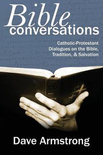 Cover image for Bible Conversations: Catholic-Protestant Dialogues on the Bible, Tradition, and Salvation