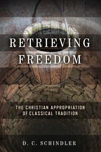 Cover image for Retrieving Freedom: The Christian Appropriation of Classical Tradition